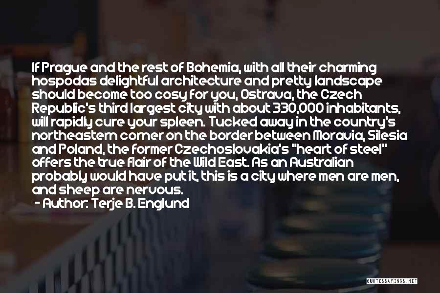 Terje B. Englund Quotes: If Prague And The Rest Of Bohemia, With All Their Charming Hospodas Delightful Architecture And Pretty Landscape Should Become Too