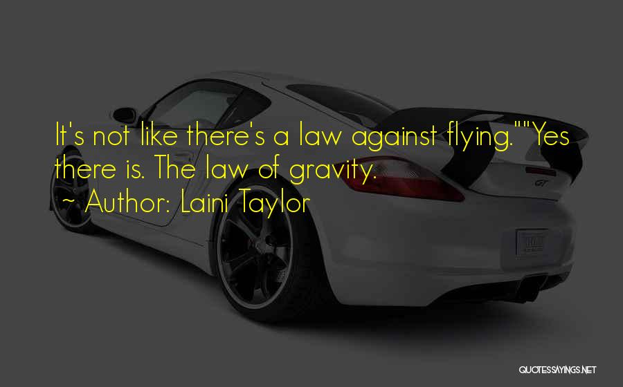 Laini Taylor Quotes: It's Not Like There's A Law Against Flying.yes There Is. The Law Of Gravity.