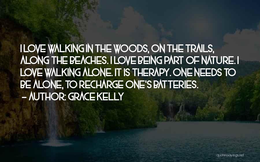 Grace Kelly Quotes: I Love Walking In The Woods, On The Trails, Along The Beaches. I Love Being Part Of Nature. I Love