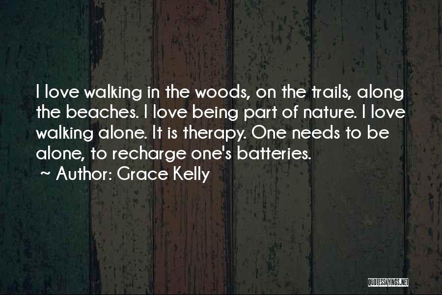 Grace Kelly Quotes: I Love Walking In The Woods, On The Trails, Along The Beaches. I Love Being Part Of Nature. I Love