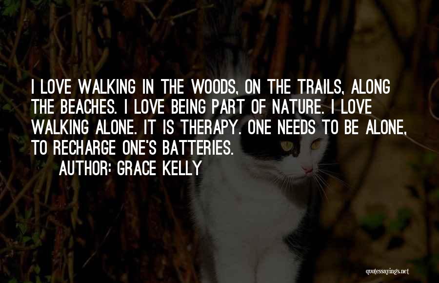 Grace Kelly Quotes: I Love Walking In The Woods, On The Trails, Along The Beaches. I Love Being Part Of Nature. I Love