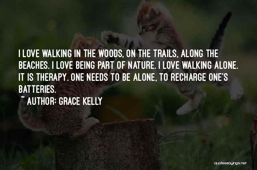 Grace Kelly Quotes: I Love Walking In The Woods, On The Trails, Along The Beaches. I Love Being Part Of Nature. I Love