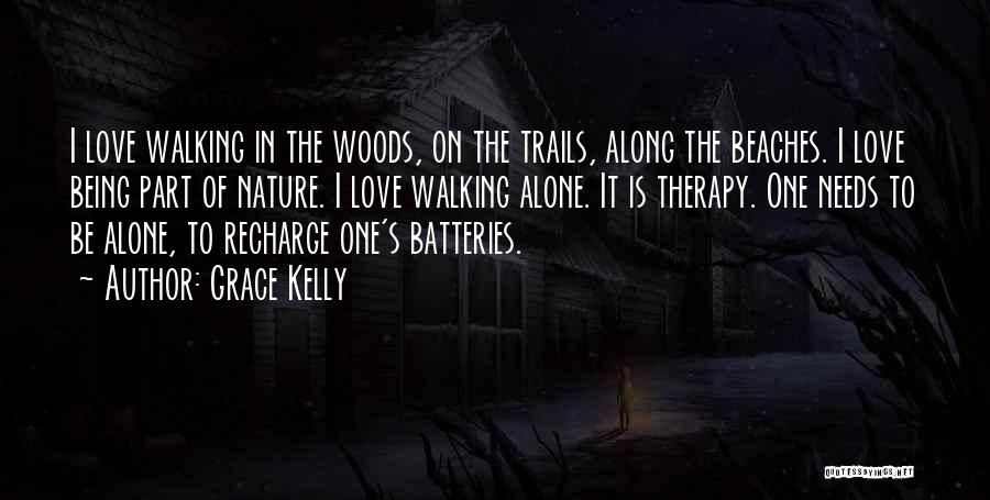 Grace Kelly Quotes: I Love Walking In The Woods, On The Trails, Along The Beaches. I Love Being Part Of Nature. I Love