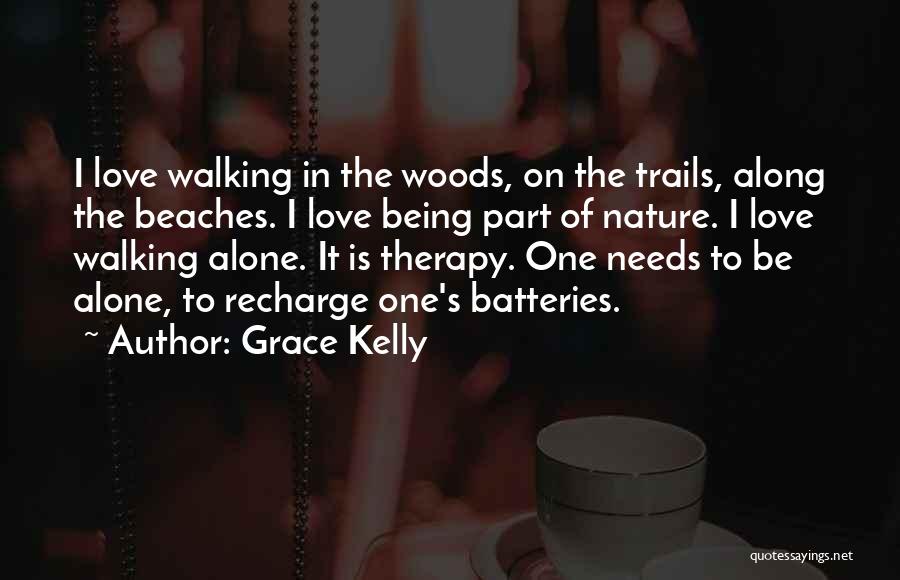 Grace Kelly Quotes: I Love Walking In The Woods, On The Trails, Along The Beaches. I Love Being Part Of Nature. I Love