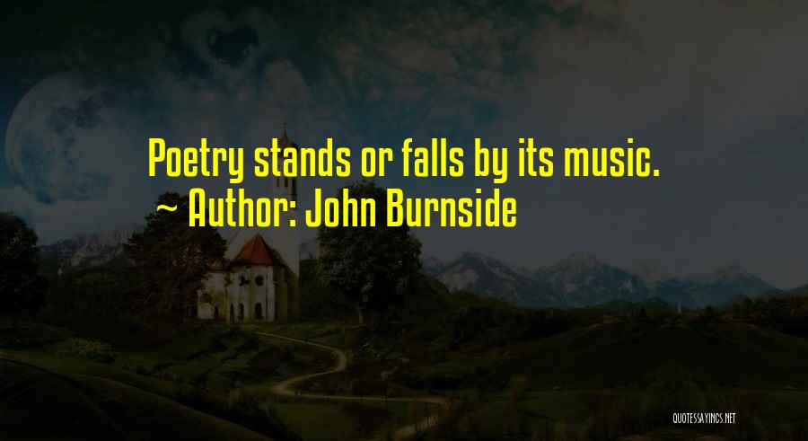 John Burnside Quotes: Poetry Stands Or Falls By Its Music.