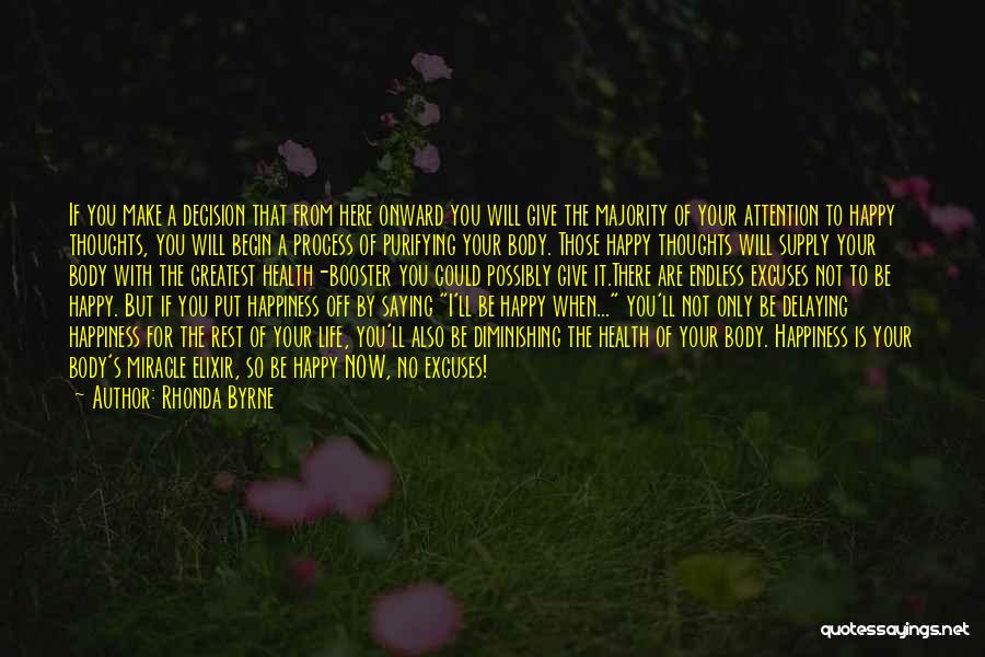 Rhonda Byrne Quotes: If You Make A Decision That From Here Onward You Will Give The Majority Of Your Attention To Happy Thoughts,