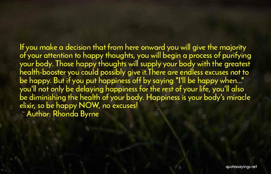 Rhonda Byrne Quotes: If You Make A Decision That From Here Onward You Will Give The Majority Of Your Attention To Happy Thoughts,