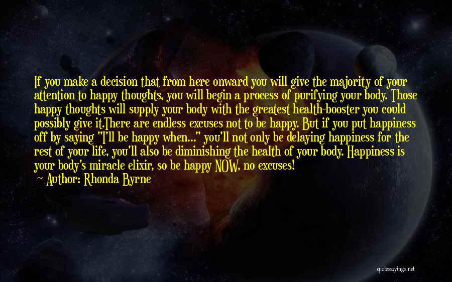 Rhonda Byrne Quotes: If You Make A Decision That From Here Onward You Will Give The Majority Of Your Attention To Happy Thoughts,