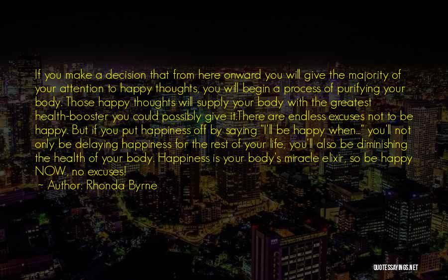Rhonda Byrne Quotes: If You Make A Decision That From Here Onward You Will Give The Majority Of Your Attention To Happy Thoughts,