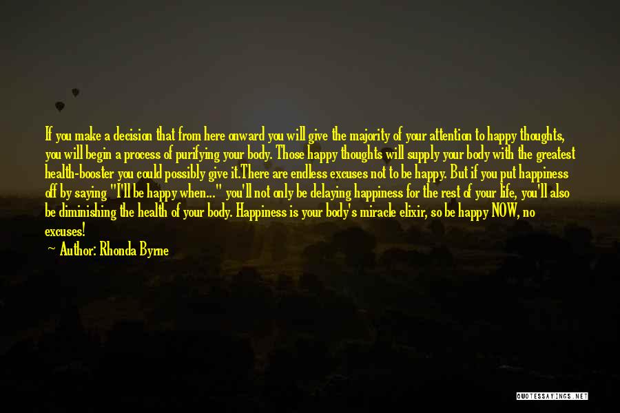 Rhonda Byrne Quotes: If You Make A Decision That From Here Onward You Will Give The Majority Of Your Attention To Happy Thoughts,