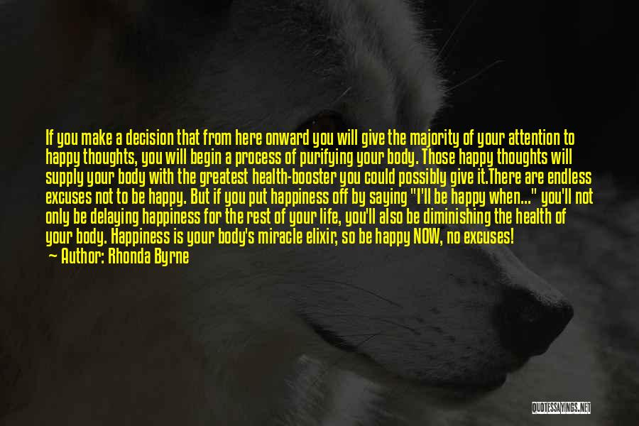 Rhonda Byrne Quotes: If You Make A Decision That From Here Onward You Will Give The Majority Of Your Attention To Happy Thoughts,