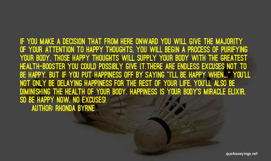 Rhonda Byrne Quotes: If You Make A Decision That From Here Onward You Will Give The Majority Of Your Attention To Happy Thoughts,