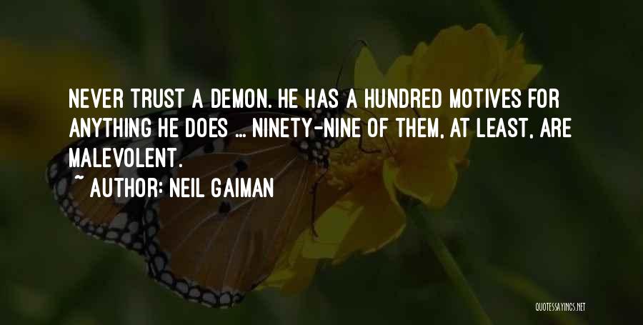 Neil Gaiman Quotes: Never Trust A Demon. He Has A Hundred Motives For Anything He Does ... Ninety-nine Of Them, At Least, Are