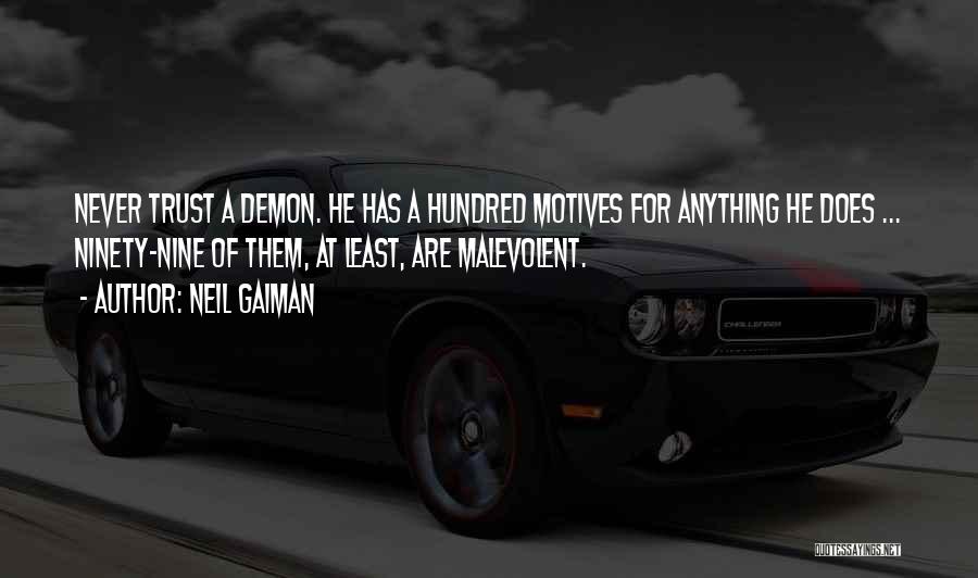 Neil Gaiman Quotes: Never Trust A Demon. He Has A Hundred Motives For Anything He Does ... Ninety-nine Of Them, At Least, Are