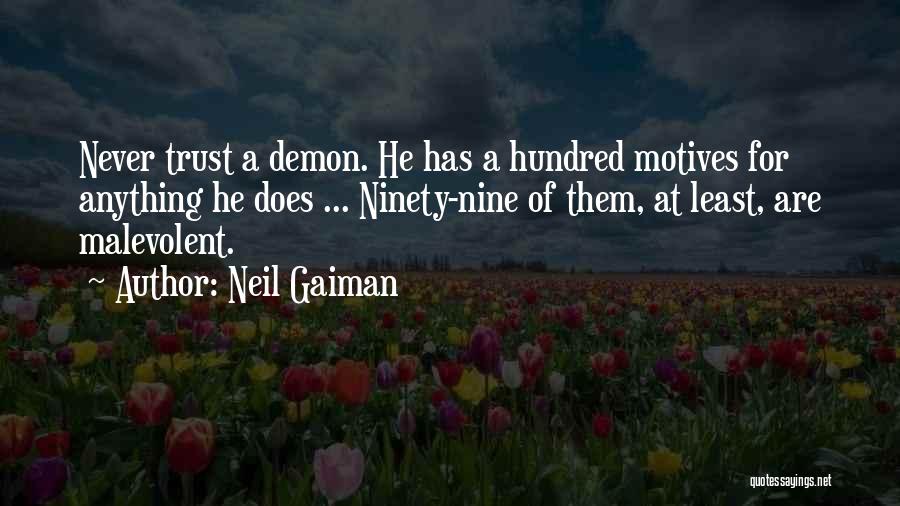 Neil Gaiman Quotes: Never Trust A Demon. He Has A Hundred Motives For Anything He Does ... Ninety-nine Of Them, At Least, Are