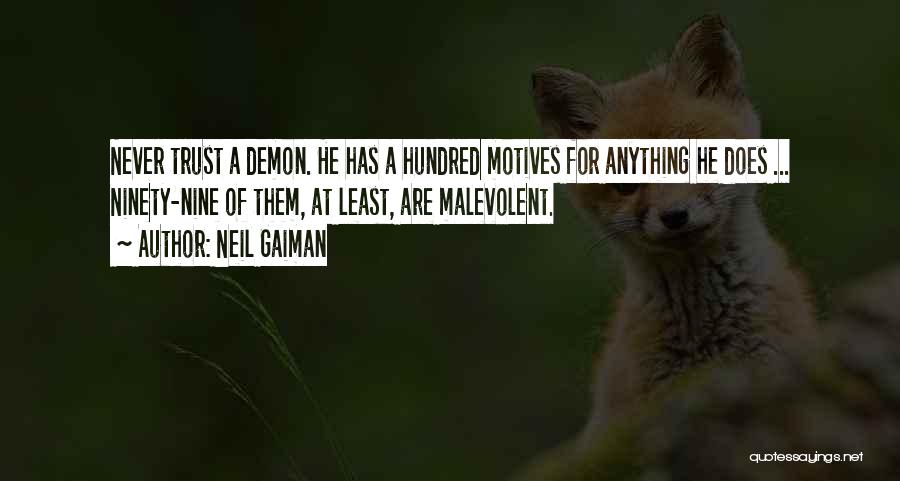 Neil Gaiman Quotes: Never Trust A Demon. He Has A Hundred Motives For Anything He Does ... Ninety-nine Of Them, At Least, Are