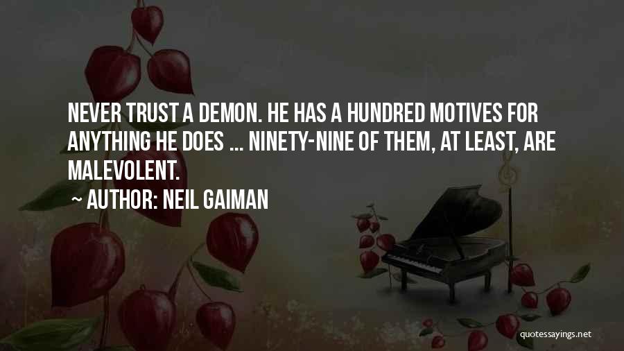 Neil Gaiman Quotes: Never Trust A Demon. He Has A Hundred Motives For Anything He Does ... Ninety-nine Of Them, At Least, Are