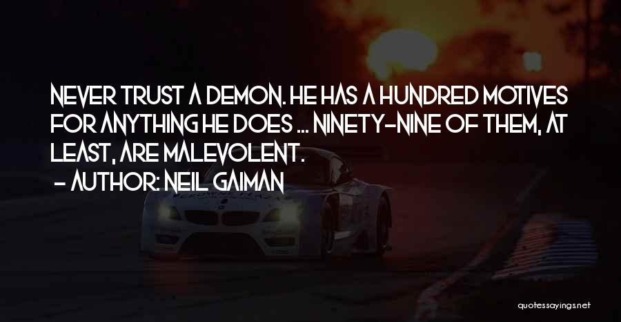 Neil Gaiman Quotes: Never Trust A Demon. He Has A Hundred Motives For Anything He Does ... Ninety-nine Of Them, At Least, Are