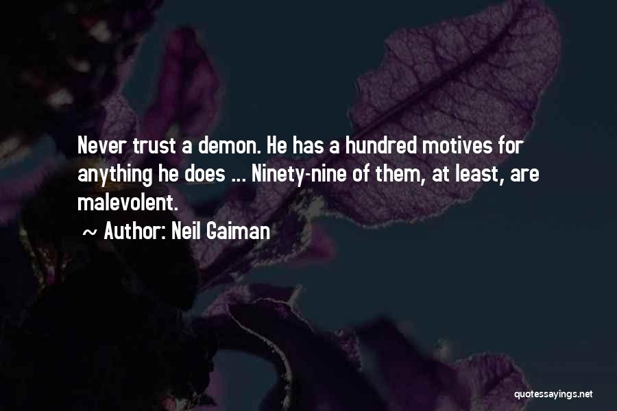 Neil Gaiman Quotes: Never Trust A Demon. He Has A Hundred Motives For Anything He Does ... Ninety-nine Of Them, At Least, Are