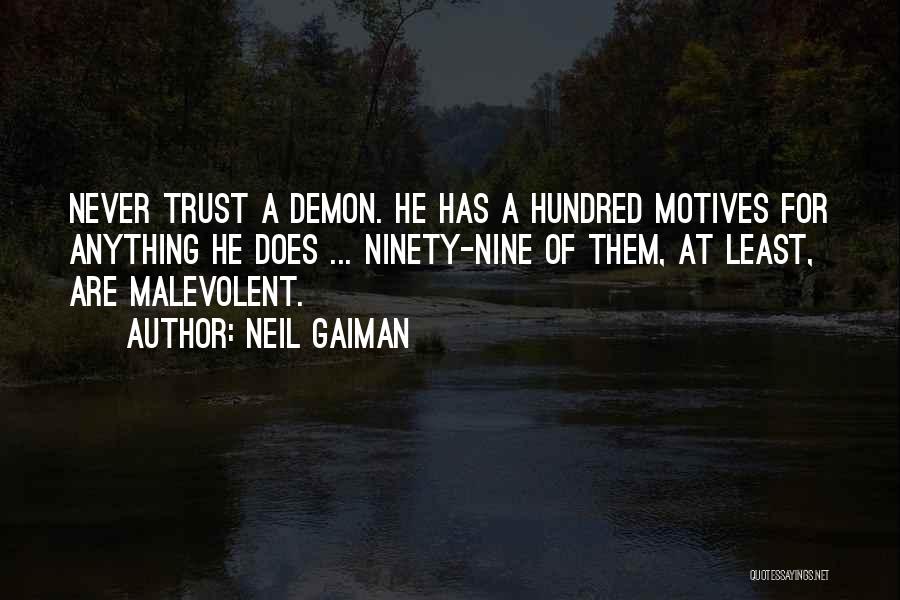 Neil Gaiman Quotes: Never Trust A Demon. He Has A Hundred Motives For Anything He Does ... Ninety-nine Of Them, At Least, Are