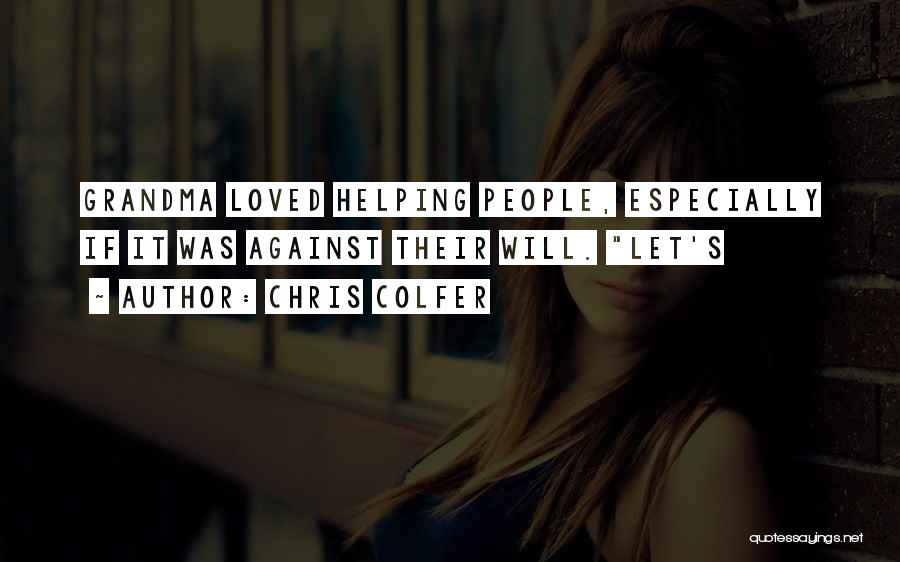 Chris Colfer Quotes: Grandma Loved Helping People, Especially If It Was Against Their Will. Let's