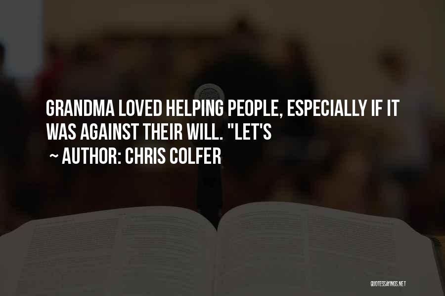 Chris Colfer Quotes: Grandma Loved Helping People, Especially If It Was Against Their Will. Let's