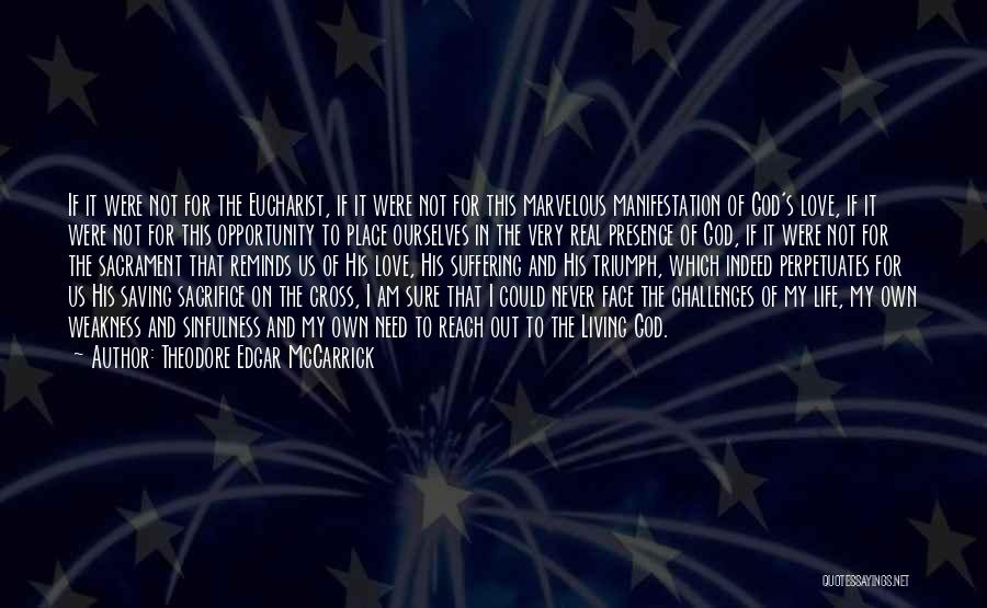 Theodore Edgar McCarrick Quotes: If It Were Not For The Eucharist, If It Were Not For This Marvelous Manifestation Of God's Love, If It
