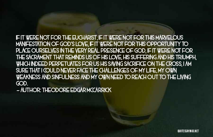 Theodore Edgar McCarrick Quotes: If It Were Not For The Eucharist, If It Were Not For This Marvelous Manifestation Of God's Love, If It