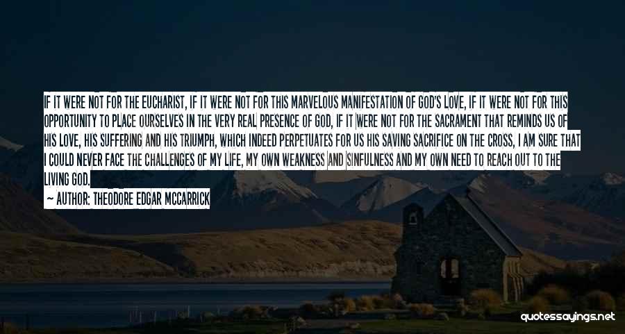 Theodore Edgar McCarrick Quotes: If It Were Not For The Eucharist, If It Were Not For This Marvelous Manifestation Of God's Love, If It