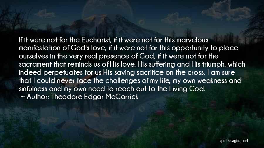 Theodore Edgar McCarrick Quotes: If It Were Not For The Eucharist, If It Were Not For This Marvelous Manifestation Of God's Love, If It