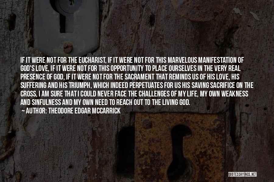 Theodore Edgar McCarrick Quotes: If It Were Not For The Eucharist, If It Were Not For This Marvelous Manifestation Of God's Love, If It