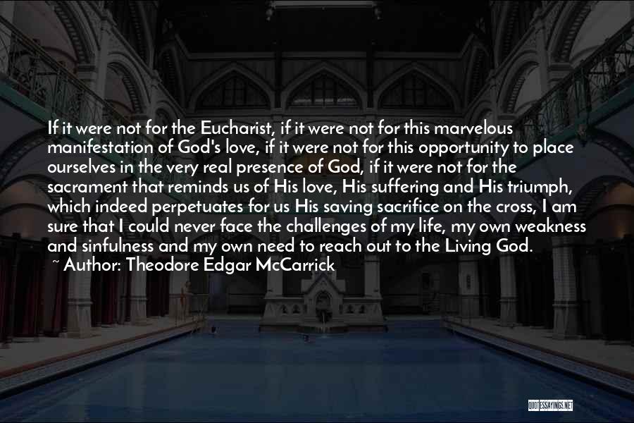 Theodore Edgar McCarrick Quotes: If It Were Not For The Eucharist, If It Were Not For This Marvelous Manifestation Of God's Love, If It