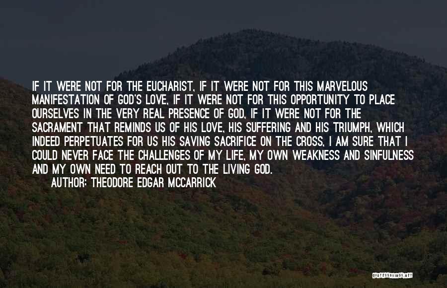 Theodore Edgar McCarrick Quotes: If It Were Not For The Eucharist, If It Were Not For This Marvelous Manifestation Of God's Love, If It