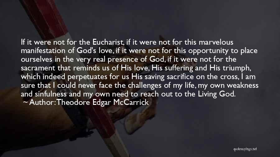 Theodore Edgar McCarrick Quotes: If It Were Not For The Eucharist, If It Were Not For This Marvelous Manifestation Of God's Love, If It