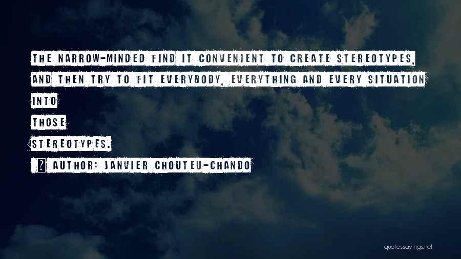 Janvier Chouteu-Chando Quotes: The Narrow-minded Find It Convenient To Create Stereotypes, And Then Try To Fit Everybody, Everything And Every Situation Into Those