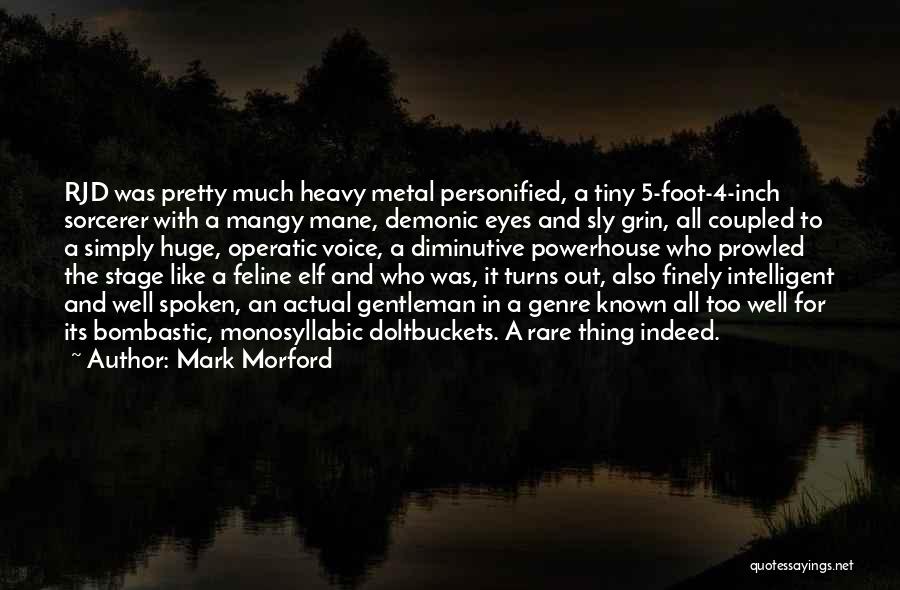 Mark Morford Quotes: Rjd Was Pretty Much Heavy Metal Personified, A Tiny 5-foot-4-inch Sorcerer With A Mangy Mane, Demonic Eyes And Sly Grin,