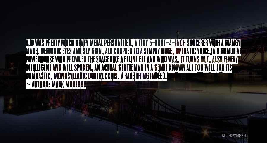Mark Morford Quotes: Rjd Was Pretty Much Heavy Metal Personified, A Tiny 5-foot-4-inch Sorcerer With A Mangy Mane, Demonic Eyes And Sly Grin,