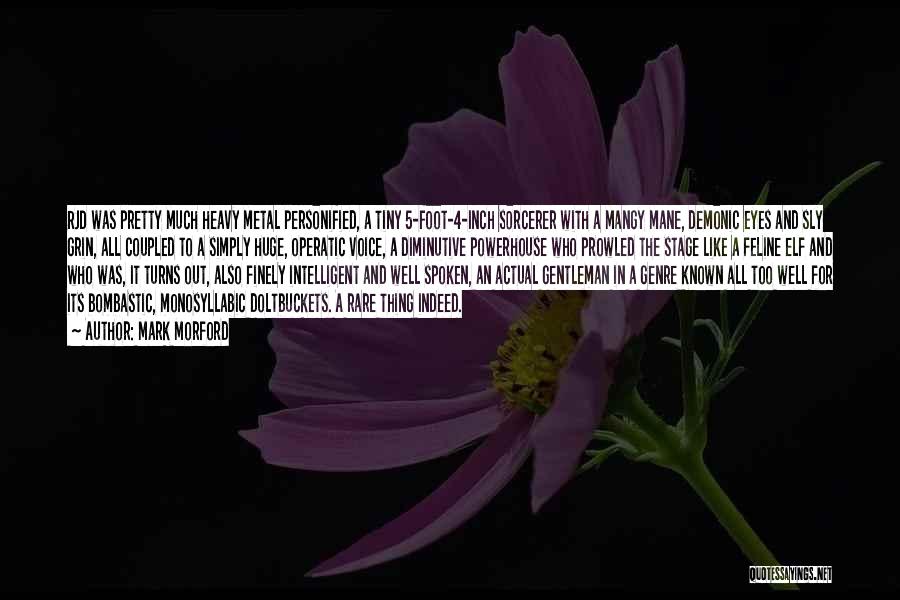 Mark Morford Quotes: Rjd Was Pretty Much Heavy Metal Personified, A Tiny 5-foot-4-inch Sorcerer With A Mangy Mane, Demonic Eyes And Sly Grin,