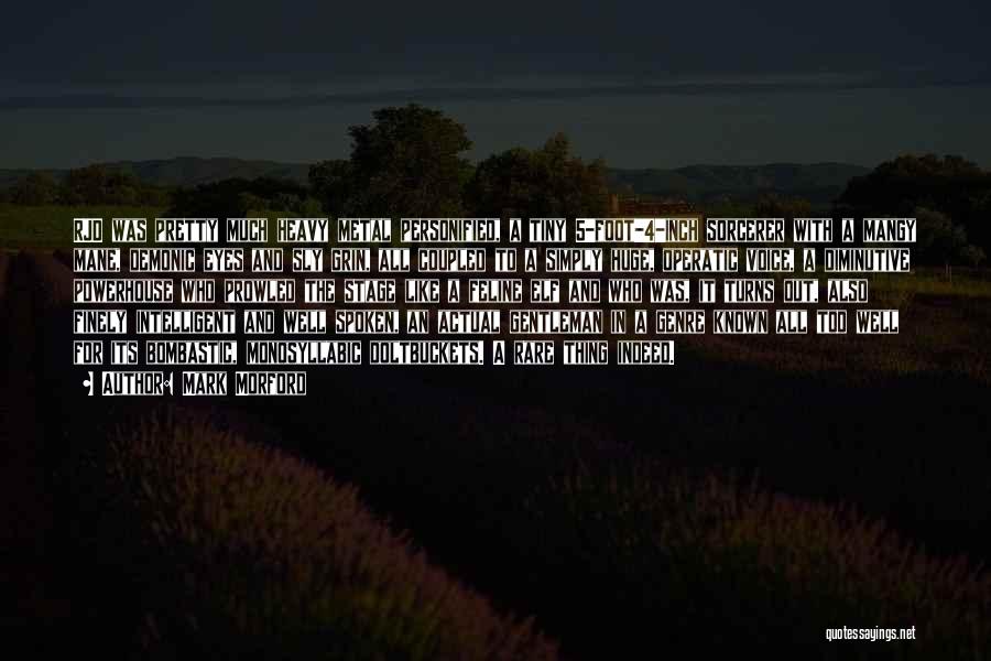 Mark Morford Quotes: Rjd Was Pretty Much Heavy Metal Personified, A Tiny 5-foot-4-inch Sorcerer With A Mangy Mane, Demonic Eyes And Sly Grin,