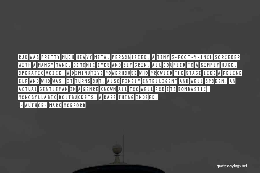 Mark Morford Quotes: Rjd Was Pretty Much Heavy Metal Personified, A Tiny 5-foot-4-inch Sorcerer With A Mangy Mane, Demonic Eyes And Sly Grin,