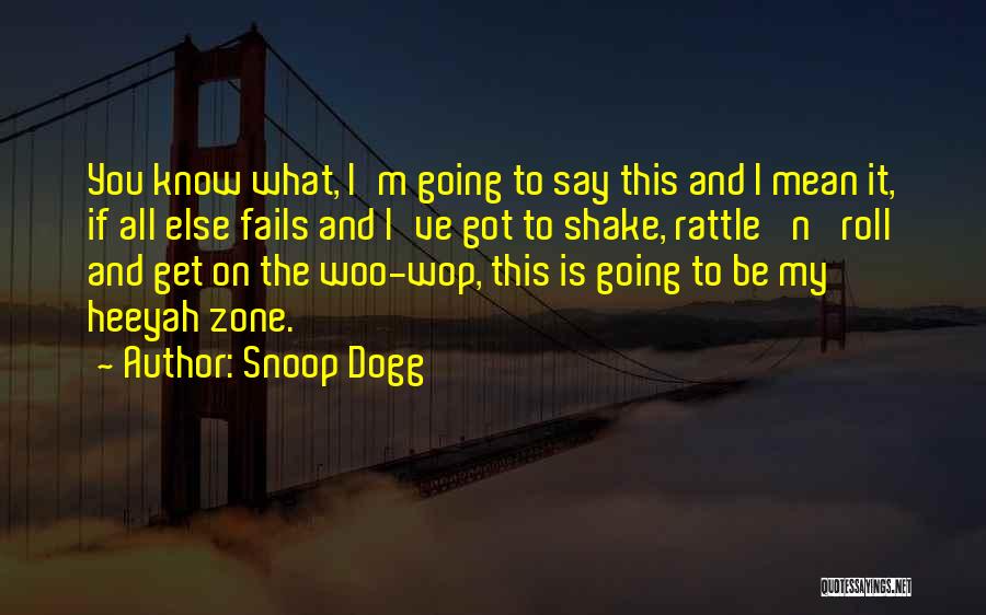Snoop Dogg Quotes: You Know What, I'm Going To Say This And I Mean It, If All Else Fails And I've Got To