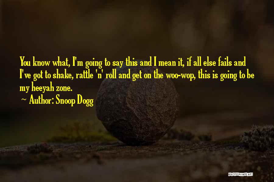 Snoop Dogg Quotes: You Know What, I'm Going To Say This And I Mean It, If All Else Fails And I've Got To