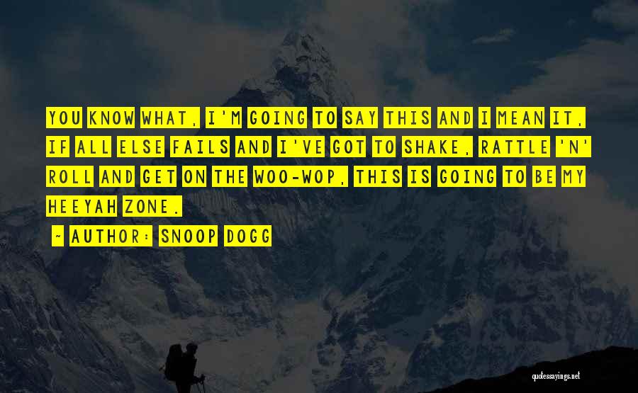 Snoop Dogg Quotes: You Know What, I'm Going To Say This And I Mean It, If All Else Fails And I've Got To