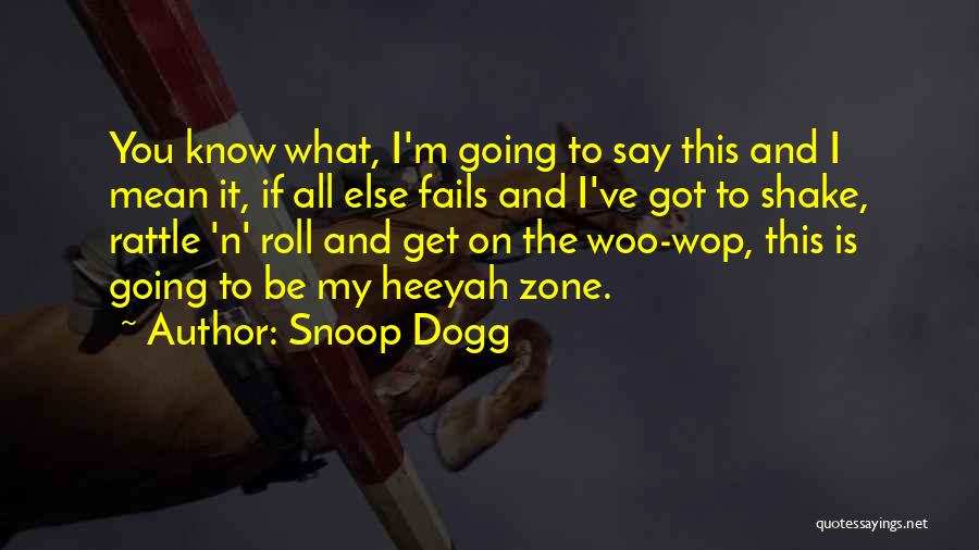 Snoop Dogg Quotes: You Know What, I'm Going To Say This And I Mean It, If All Else Fails And I've Got To
