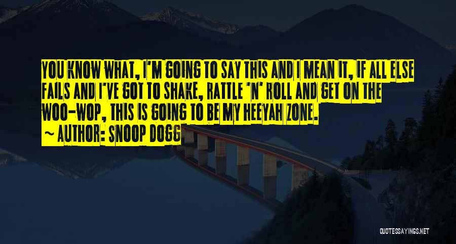 Snoop Dogg Quotes: You Know What, I'm Going To Say This And I Mean It, If All Else Fails And I've Got To