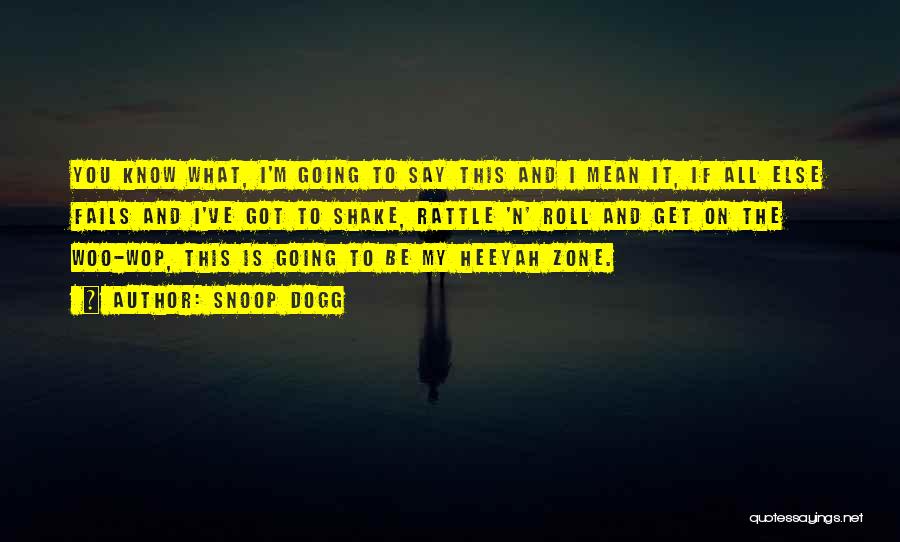 Snoop Dogg Quotes: You Know What, I'm Going To Say This And I Mean It, If All Else Fails And I've Got To