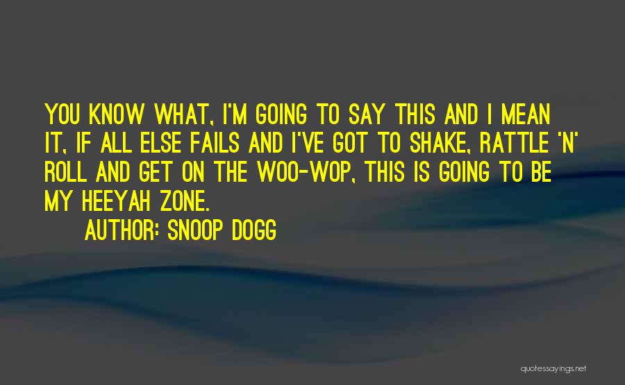 Snoop Dogg Quotes: You Know What, I'm Going To Say This And I Mean It, If All Else Fails And I've Got To