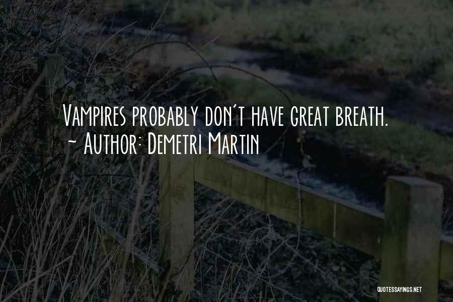 Demetri Martin Quotes: Vampires Probably Don't Have Great Breath.