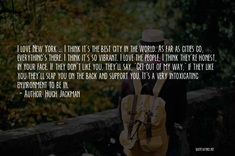 Hugh Jackman Quotes: I Love New York ... I Think It's The Best City In The World. As Far As Cities Go, Everything's