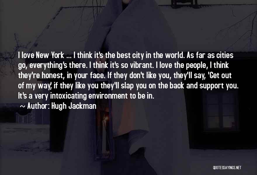 Hugh Jackman Quotes: I Love New York ... I Think It's The Best City In The World. As Far As Cities Go, Everything's